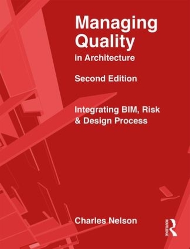 Бумажная книга «Managing Quality in Architecture: Integrating BIM, Risk and Design Process», авторов Чарльз Нельсон, Джек Рейгл, Джеймс Крамер, Джон Беверидж, Уильям Ронко - фото №1