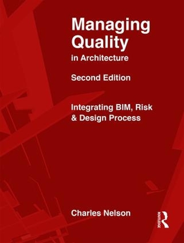 Бумажная книга «Managing Quality in Architecture: Integrating BIM, Risk and Design Process», авторов Чарльз Нельсон, Джек Рейгл, Джеймс Крамер, Джон Беверидж, Уильям Ронко - фото №1