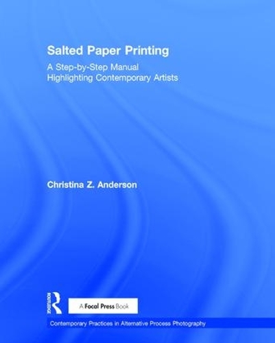 Бумажная книга «Salted Paper Printing: A Step-by-Step Manual Highlighting Contemporary Artists», автор Кристина Андерсон - фото №1