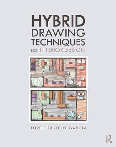 Бумажная книга «Hybrid Drawing Techniques for Interior Design», автор Хорхе Парисио Гарсия - фото №1