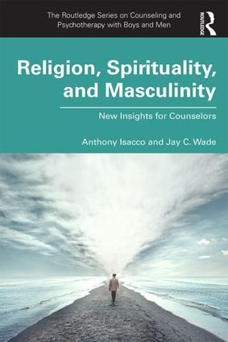 Бумажная книга «Religion, Spirituality, and Masculinity: New Insights for Counselors», авторов Энтони Исакко, Джей К. Уэйд - фото №1