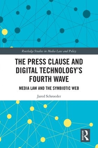 Паперова книга «The Press Clause and Digital Technology's Fourth Wave: Media Law and the Symbiotic Web», автор Джаред Шредер - фото №1