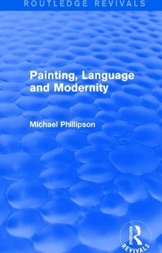 Бумажная книга «Routledge Revivals: Painting, Language and Modernity (1985)», автор Майкл Филлипсон - фото №1