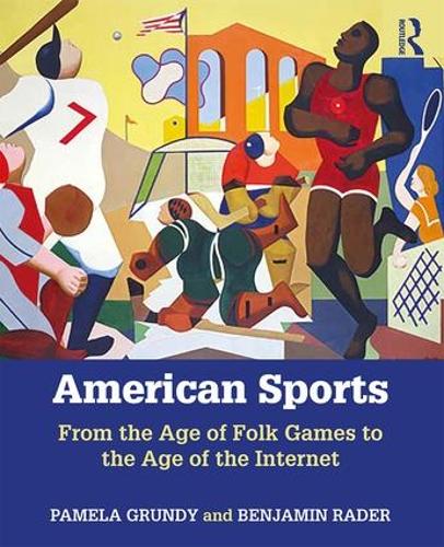 Бумажная книга «American Sports: From the Age of Folk Games to the Age of the Internet», авторов Бенджамин Рейдер, Памела Грюнди - фото №1