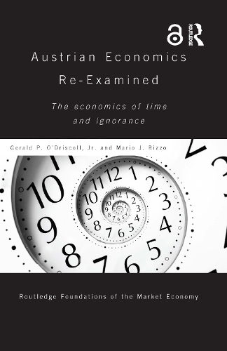 Бумажная книга «Austrian Economics Re-examined: The Economics of Time and Ignorance», авторов Джеральд О'Исколл мл., Марио Риццо - фото №1