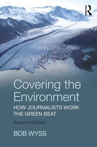 Паперова книга «Covering the Environment: How Journalists Work the Green Beat», автор Боб Вайсс - фото №1