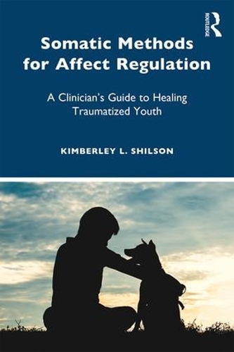 Бумажная книга «Somatic Methods for Affect Regulation: A Clinician’s Guide to Healing Traumatized Youth», автор Кимберли Л. Шилсон - фото №1