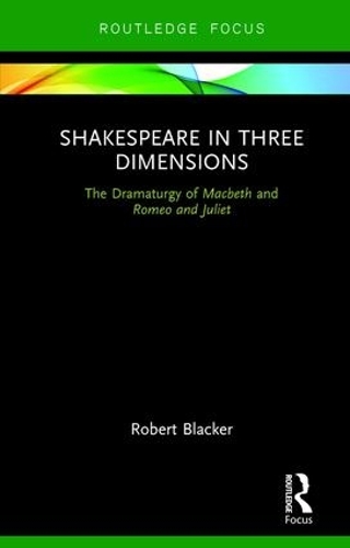 Бумажная книга «Shakespeare in Three Dimensions: The Dramaturgy of Macbeth and Romeo and Juliet», автор Роберт Блэкер - фото №1