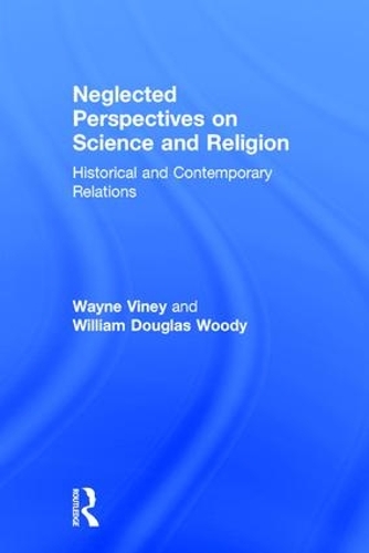Бумажная книга «Neglected Perspectives on Science and Religion: Historical and Contemporary Relations», авторов Уэйн Вайни, Уильям Дуглас Вуди - фото №1