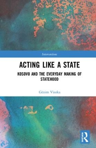 Бумажная книга «Acting Like a State: Kosovo and the Everyday Making of Statehood», автор Гезим Висока - фото №1