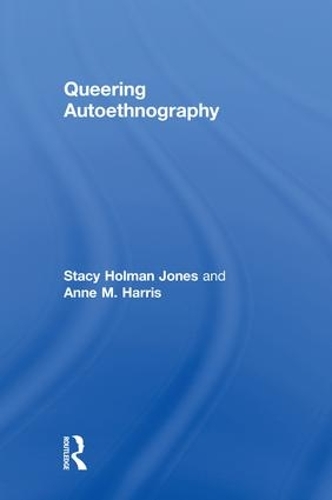 Паперова книга «Queering Autoethnography», авторів Енн М. Гарріс, Стейсі Холман Джонс - фото №1