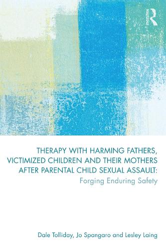 Бумажная книга «Therapy with Harming Fathers, Victimized Children and their Mothers after Parental Child Sexual Assault: Forging Enduring Safety», авторов Дейл Толлидей, Джо Спангаро, Лесли Лаинг - фото №1
