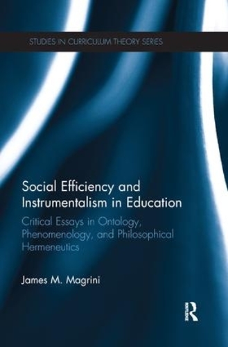 Бумажная книга «Social Efficiency and Instrumentalism in Education: Critical Essays in Ontology, Phenomenology, and Philosophical Hermeneutics», автор Джеймс М. Магрини - фото №1