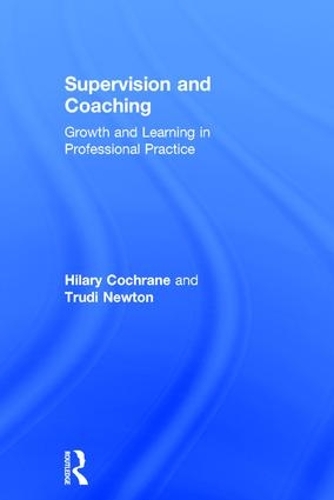 Паперова книга «Supervision and Coaching: Growth and Learning in Professional Practice», авторів Гіларі Кокрейн, Труді Ньютон - фото №1