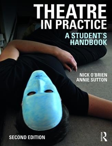 Бумажная книга «Theatre in Practice: A Student's Handbook», авторов Анни Саттон, Ник О'Брайен - фото №1