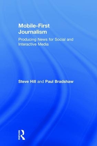 Бумажная книга «Mobile-First Journalism: Producing News for Social and Interactive Media», авторов Пол Брэдшоу, Стив Хилл - фото №1