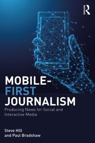 Паперова книга «Mobile-First Journalism: Producing News for Social and Interactive Media», авторів Пол Бредшоу, Стів Хілл - фото №1