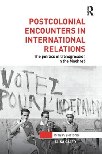 Бумажная книга «Postcolonial Encounters in International Relations: The Politics of Transgression in the Maghreb», автор Алина Саджед - фото №1