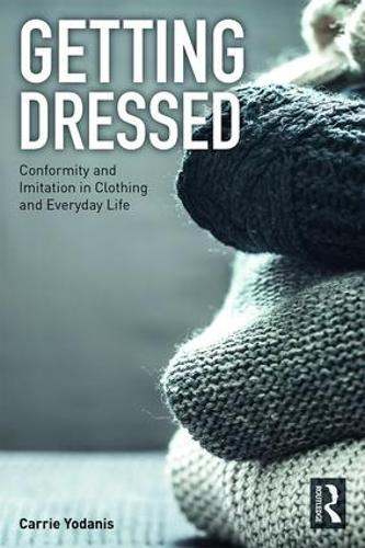 Бумажная книга «Getting Dressed: Conformity and Imitation in Clothing and Everyday Life», автор Кэрри Йоданис - фото №1