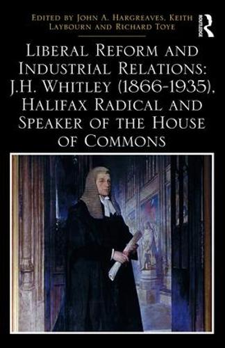 Бумажная книга «Liberal Reform and Industrial Relations: J.H. Whitley (1866-1935), Halifax Radical and Speaker of the House of Commons» - фото №1