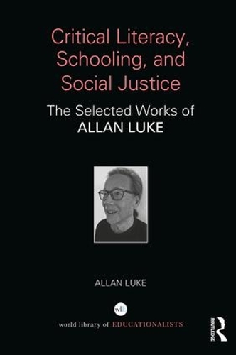 Бумажная книга «Critical Literacy, Schooling, and Social Justice: The Selected Works of Allan Luke», автор Аллан Люк - фото №1