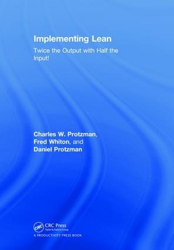 Бумажная книга «Implementing Lean: Twice the Output with Half the Input!», авторов Чарльз В. Протцман, Дэниел Процман, Фред Уитон - фото №1