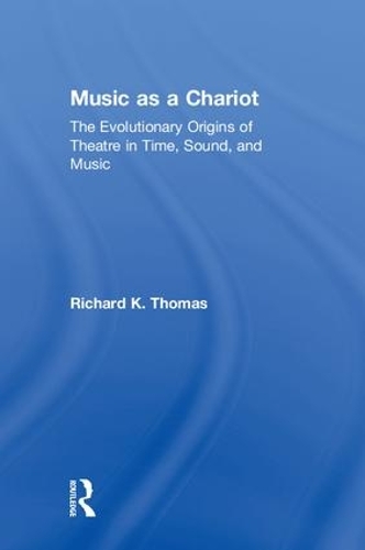 Бумажная книга «Music as a Chariot: The Evolutionary Origins of Theatre in Time, Sound, and Music», автор Ричард К. Томас - фото №1