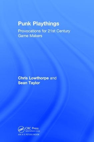 Бумажная книга «Punk Playthings: Provocations for 21st Century Game Makers», авторов Крис Лоуторп, Шон Тейлор - фото №1