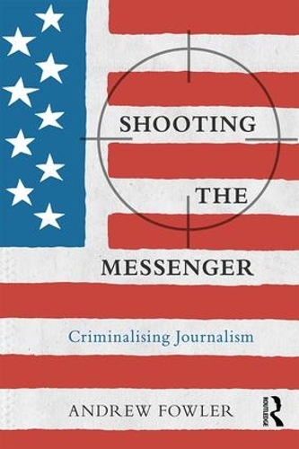 Паперова книга «Shooting the Messenger: Criminalising Journalism», автор Ендрю Фаулер - фото №1