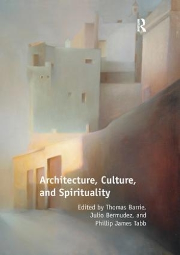 Бумажная книга «Architecture, Culture, and Spirituality», авторов Хулио Бермудес, Филипп Джеймс Табб, Томас Барри - фото №1