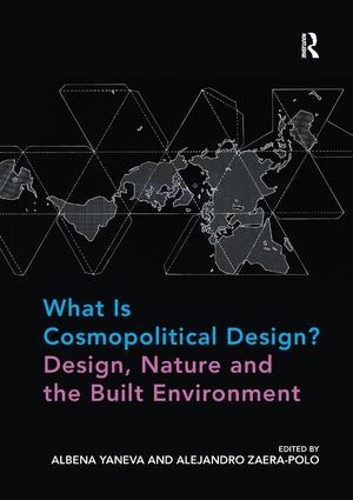 Паперова книга «What Is Cosmopolitical Design? Design, Nature and the Built Environment», авторів Албена Янева, Алехандро Заера-Поло - фото №1