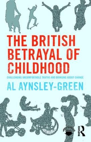 Бумажная книга «The British Betrayal of Childhood: Challenging Uncomfortable Truths and Bringing About Change», автор Эл Эйнсли-Грин - фото №1