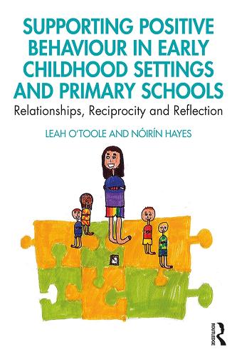 Бумажная книга «Supporting Positive Behaviour in Early Childhood Settings and Primary Schools: Relationships, Reciprocity and Reflection», авторов Лия О'Тул, Ноирин Хейс - фото №1