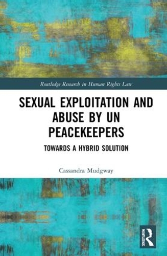[object Object] «Sexual Exploitation and Abuse by UN Peacekeepers: Towards a Hybrid Solution», автор Кассандра Мадгвей - фото №1