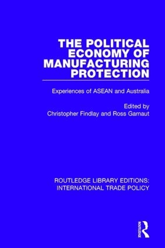 Бумажная книга «The Political Economy of Manufacturing Protection: Experiences of ASEAN and Australia» - фото №1