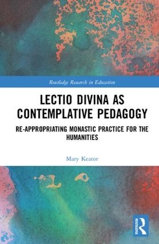 Бумажная книга «Lectio Divina as Contemplative Pedagogy: Re-appropriating Monastic Practice for the Humanities», автор Мэри Китор - фото №1