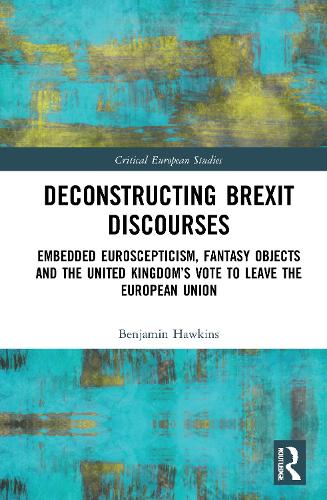 Паперова книга «Deconstructing Brexit Discourses: Embedded Euroscepticism, Fantasy Objects and the United Kingdom’s Vote to Leave the European Union», автор Бенджамін Хокінс - фото №1
