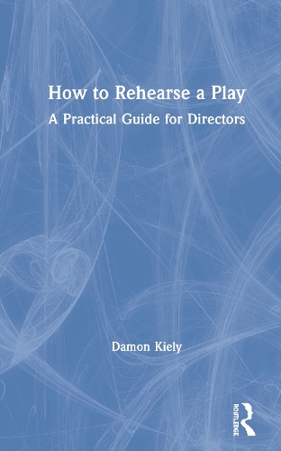 Бумажная книга «How to Rehearse a Play: A Practical Guide for Directors», автор Дэймон Кили - фото №1
