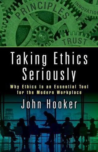 Паперова книга «Taking Ethics Seriously: Why Ethics Is an Essential Tool for the Modern Workplace», автор Джон Хукер - фото №1