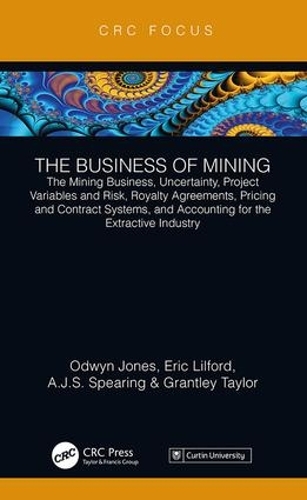 Бумажная книга «The Business of Mining: The Mining Business, Uncertainty, Project Variables and Risk, Royalty Agreements, Pricing and Contract Systems, and Accounting for the Extractive Industry», авторов Эрик Лилфорд, Грантли Тейлор, Одвин Джонс, Сэм Спиринг - фото №1