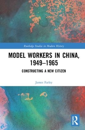 [object Object] «Model Workers in China, 1949-1965: Constructing A New Citizen», автор Джеймс Фарли - фото №1