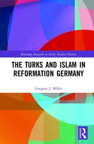 Бумажная книга «The Turks and Islam in Reformation Germany», автор Грегори Дж. Миллер - фото №1