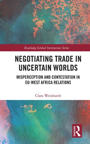 Бумажная книга «Negotiating Trade in Uncertain Worlds: Misperception and Contestation in EU-West Africa Relations», автор Клара Вайнхардт - фото №1