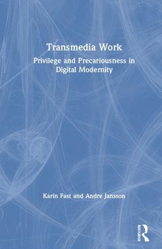 Бумажная книга «Transmedia Work: Privilege and Precariousness in Digital Modernity», авторов Андре Янссон, Карин Фаст - фото №1