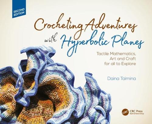 [object Object] «Crocheting Adventures with Hyperbolic Planes: Tactile Mathematics, Art and Craft for all to Explore, Second Edition», автор Дайна Тайміна - фото №1