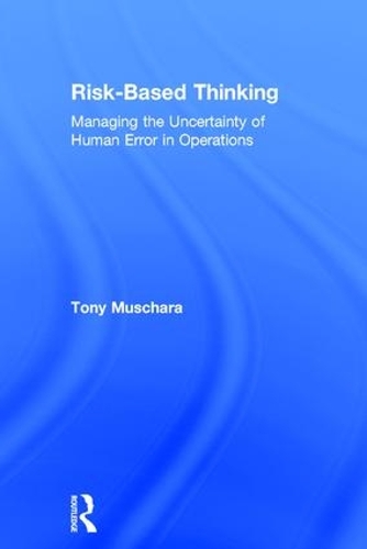 Бумажная книга «Risk-Based Thinking: Managing the Uncertainty of Human Error in Operations», автор Тони Мушара - фото №1