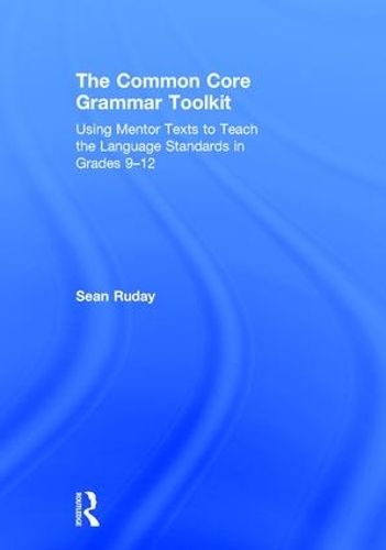 Паперова книга «The Common Core Grammar Toolkit: Using Mentor Texts to Teach the Language Standards in Grades 9-12», автор Шон Рудей - фото №1
