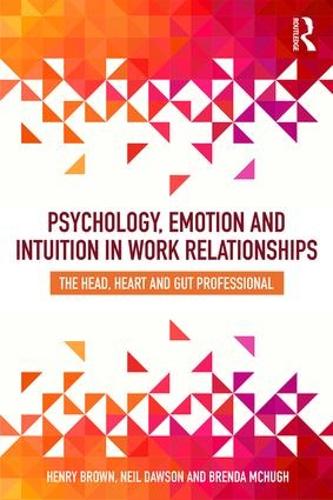 Бумажная книга «Psychology, Emotion and Intuition in Work Relationships: The Head, Heart and Gut Professional», авторов Бренда Макхью, Генри Браун, Нил Доусон - фото №1
