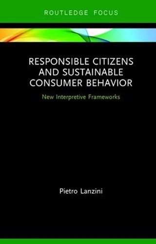 Бумажная книга «Responsible Citizens and Sustainable Consumer Behavior: New Interpretive Frameworks», автор Пьетро Ланцини - фото №1