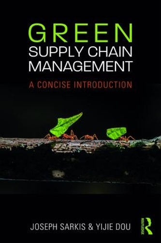 Паперова книга «Green Supply Chain Management: A Concise Introduction», авторів Джозеф Саркіс, Іцзе Доу - фото №1
